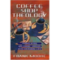 Coffee Shop Theology: Translating Doctrinal Jargon Into Everyday Life - Paperback