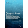 Ageing as a Unique Experience: Interdisciplinary Approaches to Ageing and Later Life from Social and Humanities Perspectives - Hardcover
