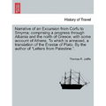 Narrative of an Excursion from Corfu to Smyrna; Comprising a Progress Through Albania and the North of Greece; With Some Account of Athens. to Which I - Paperback