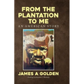 From the Plantation to Me an American Story - Hardcover