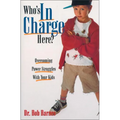 The Who's in Charge Here?: Overcoming Power Struggles with Your Kids - Paperback