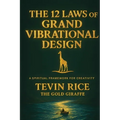 The 12 Laws of Grand Vibrational Design - Paperback