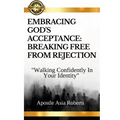 "Embracing God's Acceptance: BREAKING FREE FROM REJECTION" "Walking Confidently In Your Identity" - Paperback
