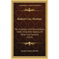Robert Coe, Puritan: His Ancestors And Descendants, 1340-1910, With Notices Of Other Coe Families (1911) - Hardcover