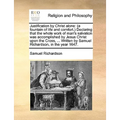 Justification by Christ Alone: (A Fountain of Life and Comfort.) Declaring That the Whole Work of Man's Salvation Was Accomplished by Jesus Christ Up - Paperback