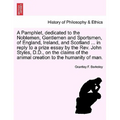 A Pamphlet, Dedicated to the Noblemen, Gentlemen and Sportsmen, of England, Ireland, and Scotland ... in Reply to a Prize Essay by the Rev. John Style - Paperback