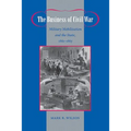 The Business of Civil War: Military Mobilization and the State, 1861-1865 - Paperback