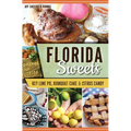 Florida Sweets: Key Lime Pie, Kumquat Cake & Citrus Candy - Paperback