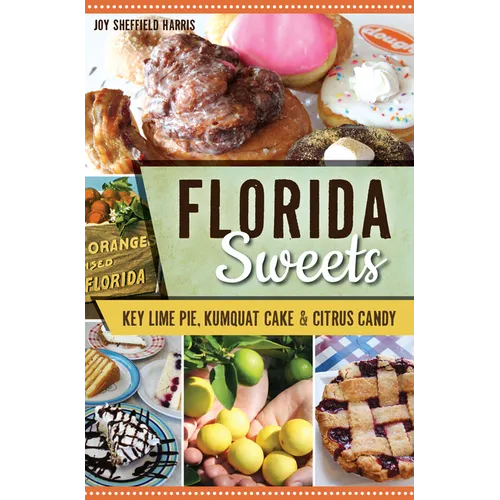 Florida Sweets: Key Lime Pie, Kumquat Cake & Citrus Candy - Paperback
