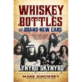 Whiskey Bottles and Brand-New Cars: The Fast Life and Sudden Death of Lynyrd Skynyrd - Paperback