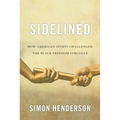 Sidelined: How American Sports Challenged the Black Freedom Struggle - Hardcover
