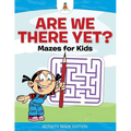 Are We There Yet? Mazes for Kids - Activity Book Edition - Paperback