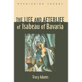 The Life and Afterlife of Isabeau of Bavaria - Hardcover