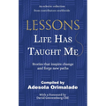 Lessons Life Has Taught Me: Stories that inspire change and forge new paths - Paperback