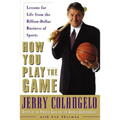 How You Play the Game: Lessons for Life from the Billion-Dollar Business of Sports - Paperback