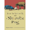 How to Live with a Neurotic Dog - Paperback