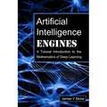 Artificial Intelligence Engines: A Tutorial Introduction to the Mathematics of Deep Learning - Paperback