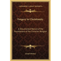 Forgery in Christianity: A Documented Record of the Foundations of the Christian Religion - Hardcover