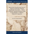 Sketch of the Life and Literary Career of Augustus von Kotzebue; With the Journal of his Tour to Paris, ... Written by Himself. Translated From the Ge - Hardcover