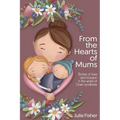From the Hearts of Mums: Stories of love and inclusion in the world of Down Syndrome - Paperback