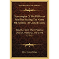 Genealogies Of The Different Families Bearing The Name Of Kent In The United States: Together With Their Possible English Ancestry, 1295-1898 (1898) - Paperback