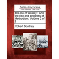 The Life of Wesley: And the Rise and Progress of Methodism. Volume 2 of 2 - Paperback