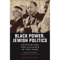 Black Power, Jewish Politics: Reinventing the Alliance in the 1960s, Revised Edition - Hardcover
