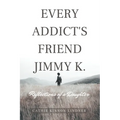 Every Addict's Friend Jimmy K.: Reflections of a Daughter - Paperback