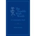 The Trouble With Words: A Commonplace Book - Paperback