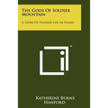 The Gods Of Soldier Mountain: A Story Of Pioneer Life In Idaho - Paperback