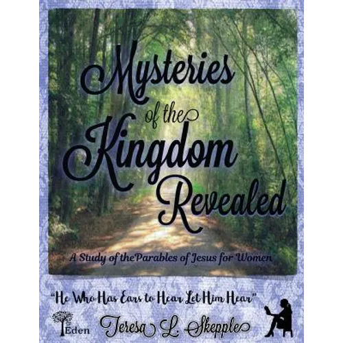 Mysteries of the Kingdom Revealed: A Study of the Parables of Jesus for Women - Paperback