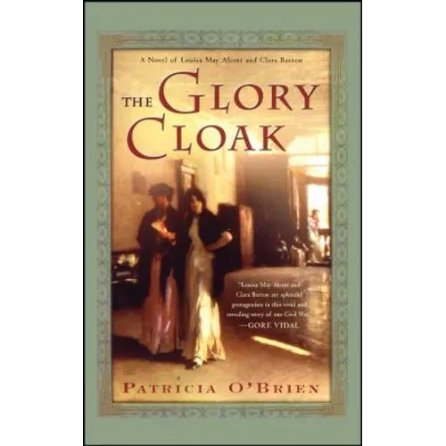 The Glory Cloak: A Novel of Louisa May Alcott and Clara Barton - Paperback