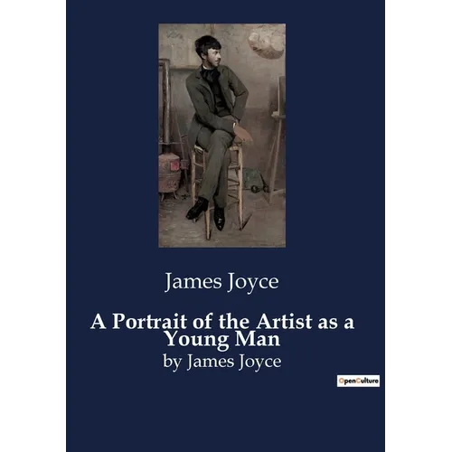A Portrait of the Artist as a Young Man: The Formative Years of an Artist - Paperback