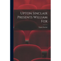 Upton Sinclair Presents William Fox - Paperback