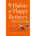 9 Habits of Happy Retirees: Discover the Secrets to a Fulfilling Retirement - Paperback