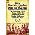 Life of Mrs. Mary Jemison: Deh-He-Wa-MIS-The Ordeals and Life of a Young Settler Girl Captured by Indians During the French and Indian War - Paperback