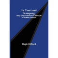 In Court and Kampong; Being Tales and Sketches of Native Life in the Malay Peninsula - Paperback