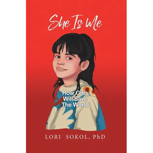 She Is Me: How Girls Will Save The World - Hardcover