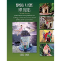 Making A Home For Faeries: Instructions and patterns for crafting Faerie Houses for inside and outside your home. - Paperback