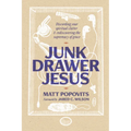 Junk Drawer Jesus: Discarding Your Spiritual Clutter and Rediscovering the Supremacy of Grace - Hardcover