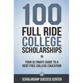 100 Full Ride College Scholarships: Your Ultimate Guide To A Debt-Free College Education - Paperback