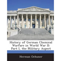 History of German Chemical Warfare in World War II: Part I, the Military Aspect - Paperback