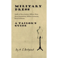Military Dress: Drafts of Mess Jackets, Military Mess Dress Regulations, Military Garments, Naval Uniforms - A Tailor's Guide - Hardcover