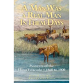 A Man Was a Real Man In Them Days: Pioneers of the Llano Estacado--1860 to 1900 - Paperback
