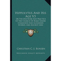 Hippolytus And His Age V3: Or The Doctrine And Practice Of The Church Of Rome Under Commodus And Alexander Severus; And Ancient And Modern Christ - Paperback