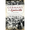 Germans in Louisville: A History - Hardcover
