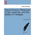 Naval Poems. Pleasures of the Naval Life, and the Battle of Trafalgar. - Paperback