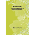 Normandy: The Scenery & Romance of Its Ancient Towns, Part 2 - Paperback