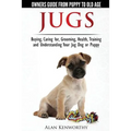 Jug Dogs (Jugs) - Owners Guide from Puppy to Old Age. Buying, Caring For, Grooming, Health, Training and Understanding Your Jug - Paperback