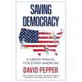Saving Democracy: A User's Manual for Every American - Paperback